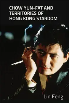 Chow Yun-Fat and Territories of Hong Kong Stardom, Paperback/Lin Feng