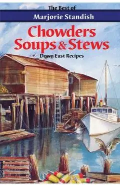 Chowders, Soups, and Stews - Marjorie Standish