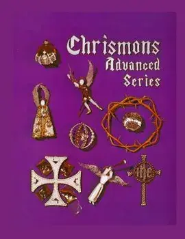 Chrismons Advanced Series: Instructions for Making The Advanced Series of Chrismons, Paperback/Frances Kipps Spencer