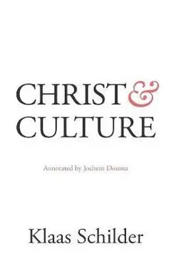 Christ and Culture: Annotated by Jochem Douma - Klaas Schilder