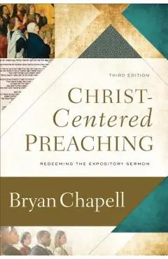 Christ-Centered Preaching: Redeeming the Expository Sermon - Bryan Chapell