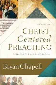 Christ-Centered Preaching: Redeeming the Expository Sermon, Hardcover/Bryan Chapell