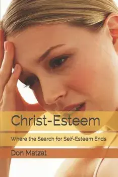 Christ-Esteem: Where the Search for Self-Esteem Ends, Paperback/Don Matzat