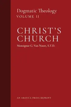 Christ's Church: Dogmatic Theology (Volume 2), Paperback/Msgr G. Van Noort