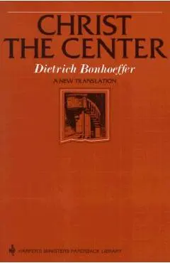 Christ the Center - Dietrich Bonhoeffer