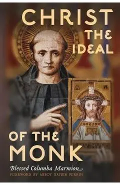 Christ the Ideal of the Monk (Unabridged): Spiritual Conferences on the Monastic and Religious Life - Columba Marmion