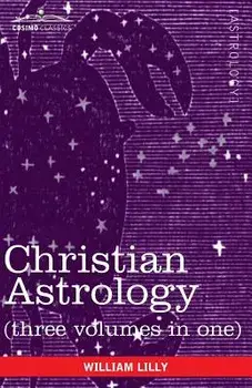 Christian Astrology (Three Volumes in One), Paperback/William Lilly