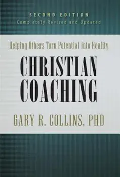 Christian Coaching: Helping Others Turn Potential Into Reality, Hardcover/Gary Collins
