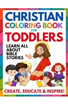 Christian Coloring Book for Toddlers: Fun Christian Activity Book for Kids, Toddlers, Boys & Girls (Toddler Christian Coloring Books Ages 1-3, 2-4, 3- - Summer Andrews