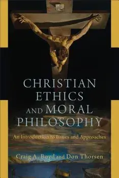 Christian Ethics and Moral Philosophy: An Introduction to Issues and Approaches, Paperback/Craig A. Boyd