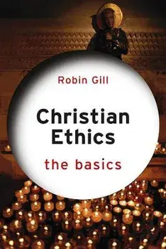 Christian Ethics: The Basics, Paperback/Robin Gill