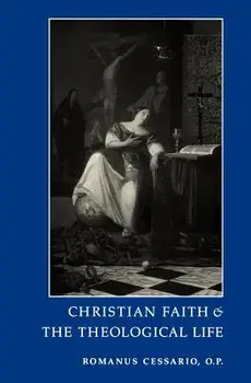 Christian Faith and the Theological Life, Paperback/Romanus Cessario