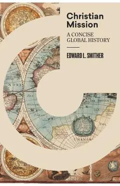 Christian Mission: A Concise Global History - Edward L. Smither