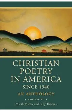 Christian Poetry in America Since 1940: An Anthology - Micah Mattix