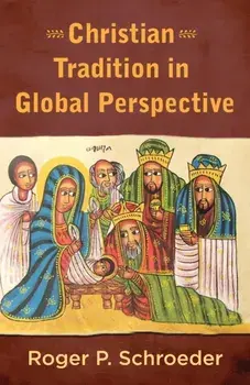 Christian Tradition in Global Perspective, Paperback/Roger P. Schroeder Svd