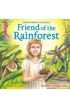 Christiana Figueres, Friend of the Rainforest - Margarita Engle