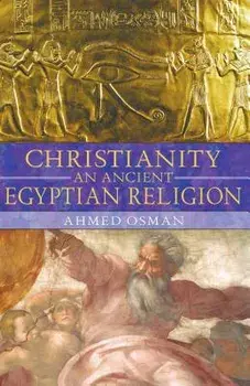 Christianity: An Ancient Egyptian Religion, Paperback/Ahmed Osman