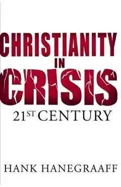 Christianity in Crisis: The 21st Century - Hank Hanegraaff