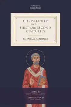 Christianity in the First and Second Centuries: Essential Readings, Paperback/Kevin Douglas Hill
