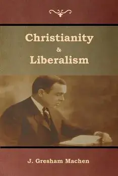 Christianity & Liberalism, Paperback/J. Machen