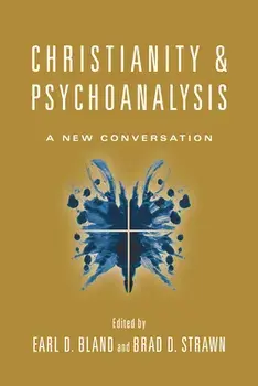 Christianity & Psychoanalysis: A New Conversation, Paperback/Earl D. Bland