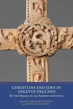 Christians and Jews in Angevin England - The York Massacre of 1190, Narratives and Contexts, Paperback/Sethina C. Watson