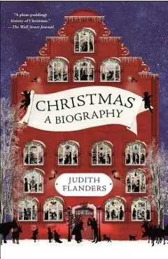 Christmas: A Biography - Judith Flanders