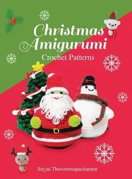 Christmas Amigurumi: Crochet Patterns, Hardcover/Sayjai Thawornsupacharoen