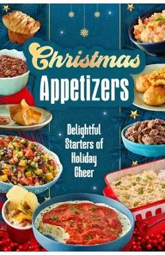 Christmas Appetizers: Delightful Starters of Holiday Cheer - Imogen Reynolds