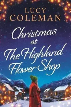 Christmas at the Highland Flower Shop. A new bestselling romance novel from Lucy Coleman, Paperback/Lucy Coleman