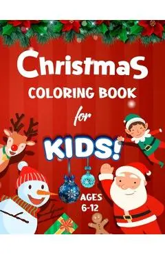 Christmas Coloring Book for Kids Ages 6-12: Big Christmas Holiday Coloring Workbook for Kids Ages 4, 5, 6, 7, 8, 9, 10 and more - Xmas Coloring Book f - Kids Tonely