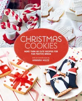 Christmas Cookies. More Than 60 Cute Recipes for Fun Festive Bakes, Hardback/Hannah Miles