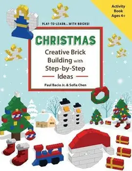 Christmas - Creative Brick Building with Step-By-Step Ideas: Lego Brick Building Activity Book for Young Builders Age 4 and Up to Build Christmas Crea, Paperback (carte cu defect minor)/Mr Paul Bacio