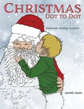 Christmas Dot to Dot: Elaborate Holiday Puzzles, Paperback/Gareth Moore