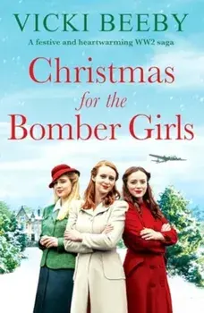 Christmas for the Bomber Girls. A festive and heartwarming WW2 saga, Paperback/Vicki Beeby