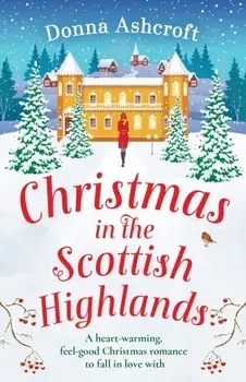 Christmas in the Scottish Highlands: A heart-warming, feel-good Christmas romance to fall in love with, Paperback/Donna Ashcroft