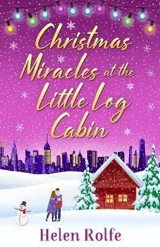 Christmas Miracles at the Little Log Cabin. A heartwarming, feel-good festive read from bestseller Helen Rolfe, Hardback/Helen Rolfe