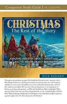 Christmas: The Rest of the Story Study Guide: Amazing Insights About Christmas You've Never Heard Before, Paperback/Rick Renner