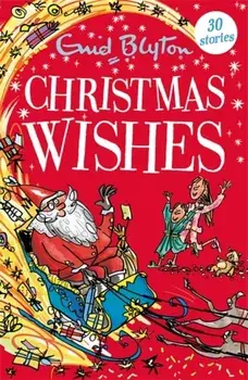 Christmas Wishes. Contains 30 classic tales, Paperback/Enid Blyton