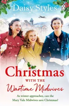 Christmas With The Wartime Midwives. The perfect Christmas wartime story to curl up with this winter, Paperback/Daisy Styles