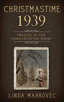 Christmastime 1939: Prequel to the Christmastime Series, Paperback/Linda Mahkovec
