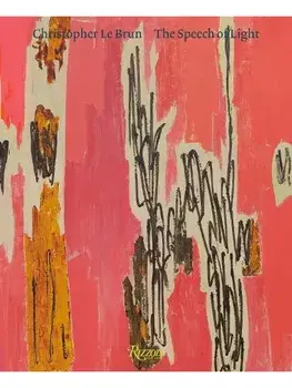 Christopher Le Brun. The Speech of Light, Paintings 2013-2024, Hardback/Matthew Holman