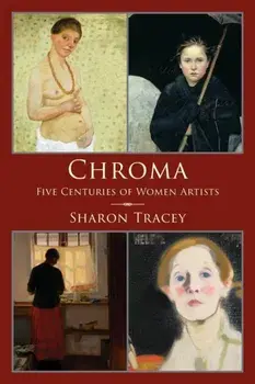 Chroma: Five Centuries of Women Artists, Paperback/Sharon Tracey