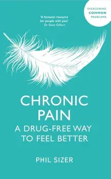Chronic Pain. A Drug-Free Way to Feel Better, Paperback/Phil Sizer