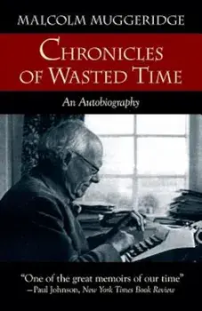 Chronicles of Wasted Time, Paperback/Malcolm Muggeridge