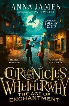 Chronicles of Whetherwhy: The Age of Enchantment, Paperback/Anna James