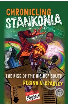 Chronicling Stankonia: The Rise of the Hip-Hop South - Regina Bradley