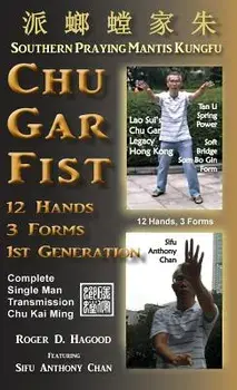 Chu Gar Fist: Complete Single Man Training, Hardcover/Roger D. Hagood