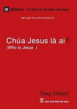 Chúa Jesus Lŕ Ai? (Who Is Jesus?), Paperback/Greg Gilbert