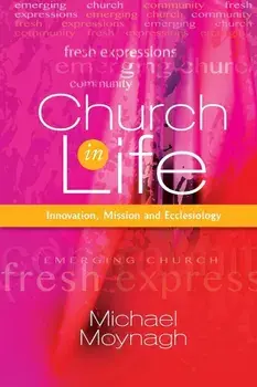 Church in Life: Innovation, Mission and Ecclesiology, Paperback/Michael Moynagh